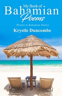 My Book of Bahamian Poems: Written In Bahamian Dialect