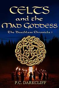 Celts and the Mad Goddess (The Deathless Chronicle Book 1)