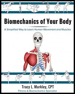 Biomechanics of Your Body: A Simplified Way to learn Human Movement and Muscles