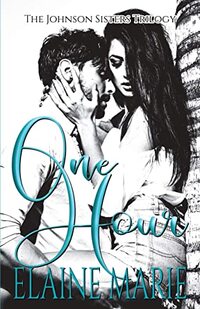 One Hour (The Johnson Sisters Trilogy Book 2)