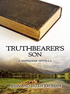 Truthbearer's Son: A Mapmaker Novella (The Mapmaker Series from the Gewellyn Chronicles) - Published on Jan, 2021