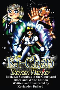 Ki-Chan: Demon Hunter: Black and White: Book #2: Succubus in the Courtyard (Ki-Chan: Black and White)