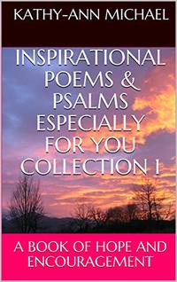 INSPIRATIONAL POEMS & PSALMS ESPECIALLY FOR YOU COLLECTION 1: A BOOK OF HOPE AND ENCOURAGEMENT