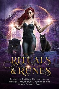 Rituals & Runes: A Limited Edition Collection of Magical Paranormal Romance and Urban Fantasy Tales (Charmed Magic Collections)
