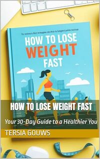 How to Lose Weight Fast: Your 30-Day Guide to a Healthier You