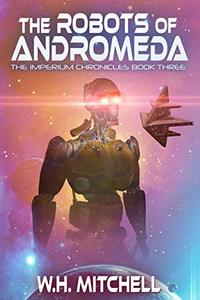 The Robots of Andromeda (Imperium Chronicles Book 3) - Published on Jul, 2020