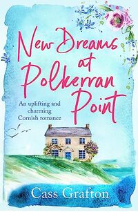 New Dreams at Polkerran Point: An uplifting and charming Cornish romance (The Little Cornish Cove series Book 1)