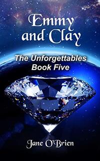 Emmy and Clay (The Unforgettables Book 5) - Published on Jan, 2019