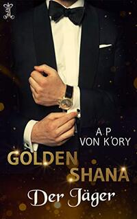 Golden Shana: Der Jäger (GOLDEN SHANA GERMAN TRANSLATIONS) (German Edition)