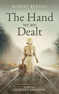 The Hand We Are Dealt: A heartbreaking WW2 novel based on the true story of a woman of courage.