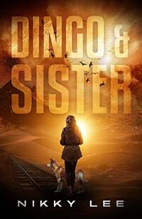 Dingo & Sister: A post apocalyptic fantasy novella