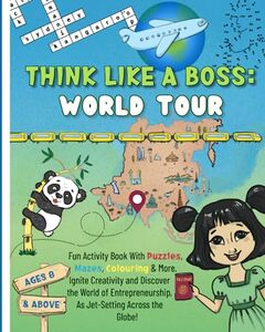 Think Like a Boss: World Tour: Career-themed Fun Activity Book with an Interactive Story. Discover Designing, Vision, & Entrepreneurship with Engaging ... Coloring, Puzzles, Mazes, Crosswords & More!