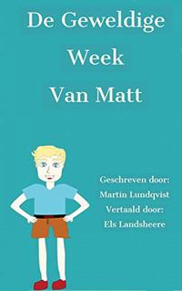 De geweldige week van Matt: Een hectische week, vol levenslessen voor een kleine jongen. (Dutch Edition)