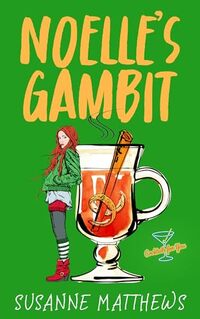Noelle's Gambit: A determined woman will do anything to save her home and the town's Christmas celebration (Cocktails For You)