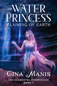 The Water Princess Claiming of Earth (The Elemental Chronicles Book 1): Reverse Harem Paranormal Fantasy Romance