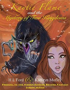 Kaytie Flame and the Mystery of Two Kingdoms: Prequel to the Hidden Danger Beyond Fantasy three-book series - Published on Jun, 2021