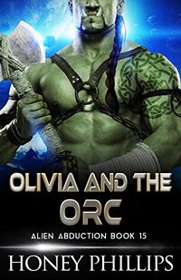 Olivia and the Orc: A SciFi Alien Romance (Alien Abduction Book 15)