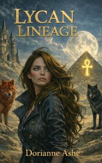 Lycan Lineage: Magic in her blood. Monsters in the woods. And a destiny that could break her.
