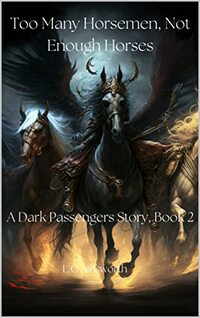 Too Many Horsemen, Not Enough Horses (A Dark Passengers Story Book 2)