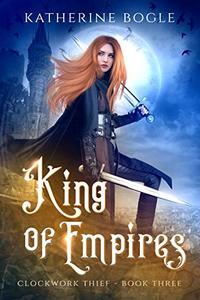 King of Empires (Clockwork Thief Book 3) - Published on Oct, 2018