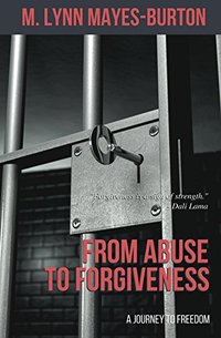 From Abuse to Forgiveness: A Journey to Freedom