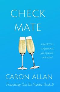 Check Mate: Friendship can be murder: A murderous confessional full of twists and turns