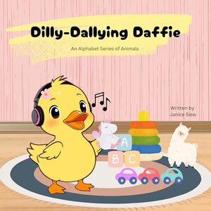 Dilly-Dallying Daffie: The loitering duck (An Alphabet Series of Animals Book 4)