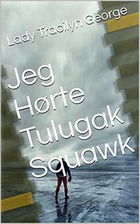 Jeg HÃ¸rte Tulugak Squawk (Norwegian Edition)