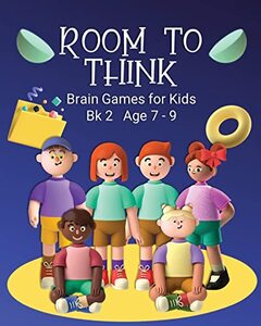 Room to Think: Brain Games for Kids Bk 2 Age 7 - 9