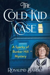 The Cold Kid Case: A Sparky of Bunker Hill Mystery: 1930s Humorous Historical Cozy Noir Mystery