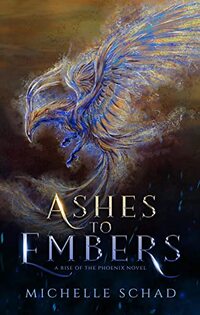 Ashes to Embers: A Rise of the Phoenix Novel