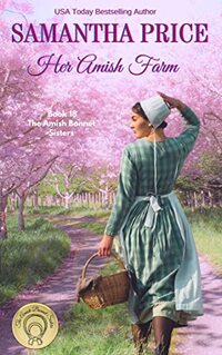 Her Amish Farm: Amish Romance (The Amish Bonnet Sisters Book 18)