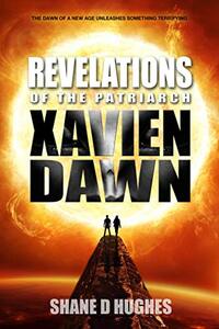 Revelations of the Patriarch: Xavien Dawn (The Patriarch Saga Book 3)