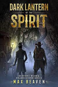 Dark Lantern of the Spirit: An Arthur Wilson & Benjamin Hathorne Novella (Arthur Wilson & Benjamin Hathorne Novels Book 1)