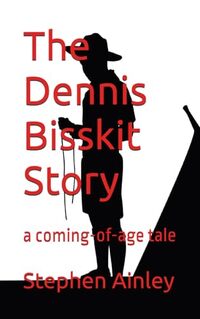 The Dennis Bisskit Story: a coming-of-age tale (The Dennis Bisskit Series.)