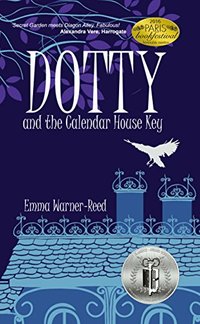 DOTTY and the Calendar House Key: A Magical Fantasy Adventure for 8-12 year olds (The DOTTY Series) - Published on Nov, 2016