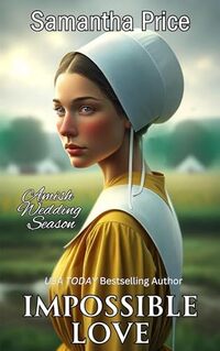 Impossible Love (Amish Wedding Season Book 1)