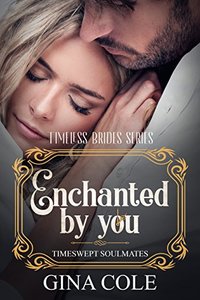 Enchanted by You: Timeswept Soulmates (Timeless Brides Book 3)