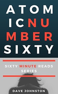 Atomic Number Sixty (Sixty Minute Reads Book 1)