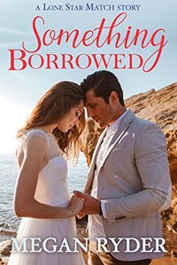 Something Borrowed (Lone Star Match Book 2)