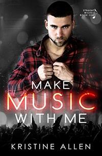 Make Music With Me: A Straight Wicked Novel - Published on Sep, 2018