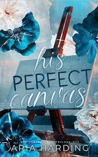 His Perfect Canvas (His Perfect Art Trilogy Book 1)