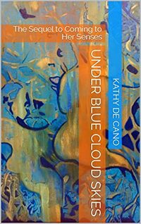 Under Blue Cloud Skies: The Sequel to Coming to Her Senses (Blue Cloud Series Book 2) - Published on Dec, 2022