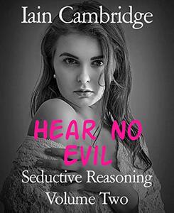 Seductive Reasoning Volume Two: Hear No Evil