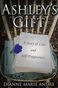 Ashley's Gift: A Story of Loss and Self-Forgiveness (Witter Springs Book 1) - Published on Mar, 2014