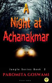 A Night at Achanakmar: Spooky Horror Supernatural weekendtrip (Jungle Series Book Book 2)
