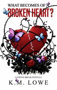 What Becomes Of A Broken Heart?: A Coffee break Read