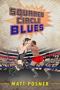 Squared Circle Blues: A Novel of Professional Wrestling