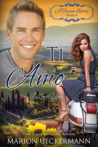 Ti Amo: I Love You (A Tuscan Legacy Book 4)