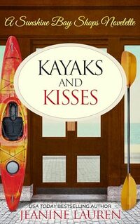 Kayaks and Kisses: A Shops at Sunshine Bay Novelette (The Shops at Sunshine Bay) - Published on Jan, 2024